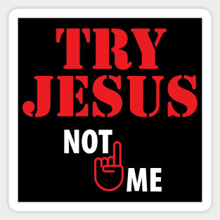 Try Jesus Not Me Sticker